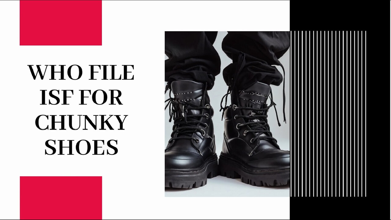 Title: Mastering ISF Filing for Chunky Shoes: Your Complete Guide!