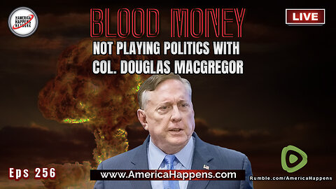 Colonel Douglas Macgregor - Blood Money Episode 256 (fill eps below)