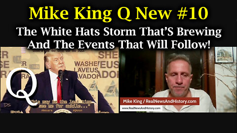 Mike King Q New #10 | The White Hats Storm That's Brewing And The Events That Will Follow!