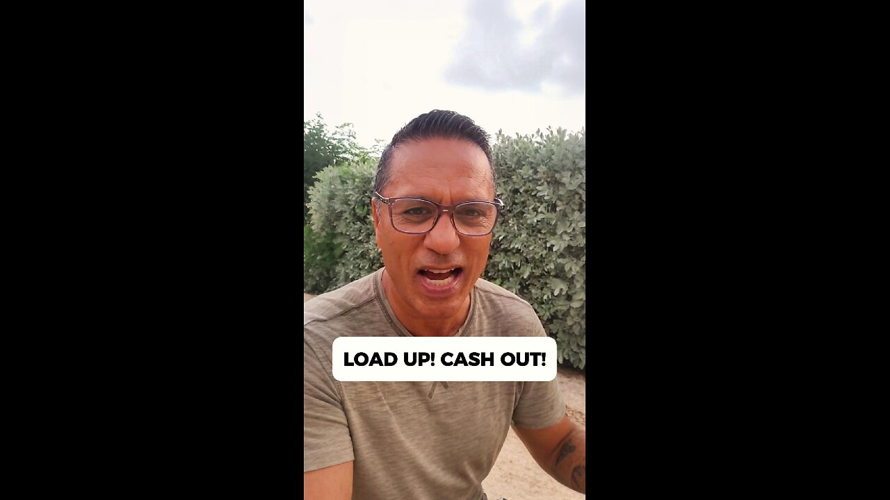 Load up! Cash out!