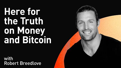 Here for the Truth on Money and Bitcoin with Robert Breedlove (WiM271)