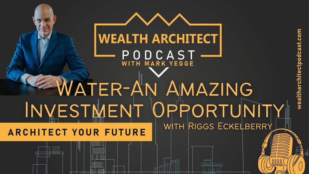 Ep-131 - Water An Amazing Investment Opportunity with Riggs Eckelberry