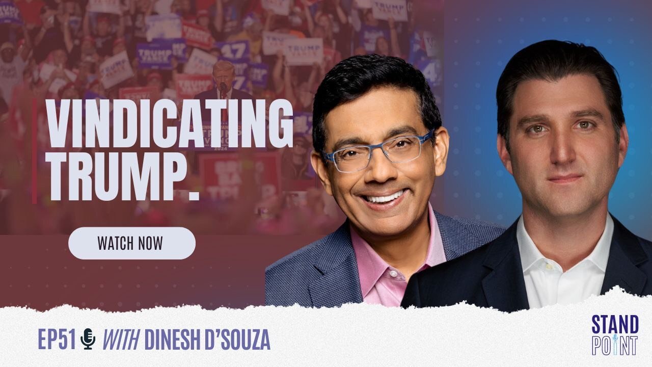 Ep. 51. Vindicating Trump. Dinesh D'Souza - @DineshDSouza