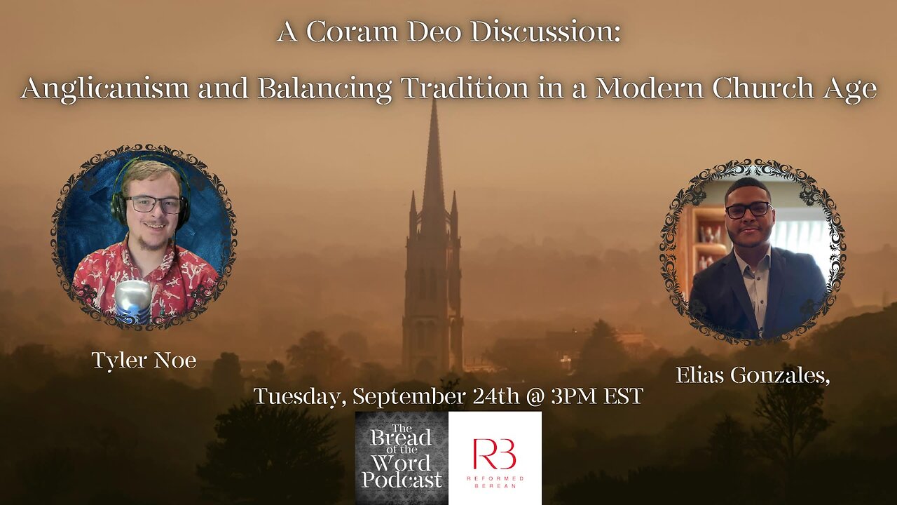 A Coram Deo Discussion - Anglicanism and Balancing Tradition in a Modern Church Age