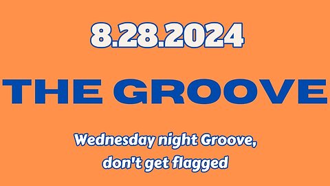 8.28.2024 - Groovy Jimmy - Wednesday night Groove, don't get flagged