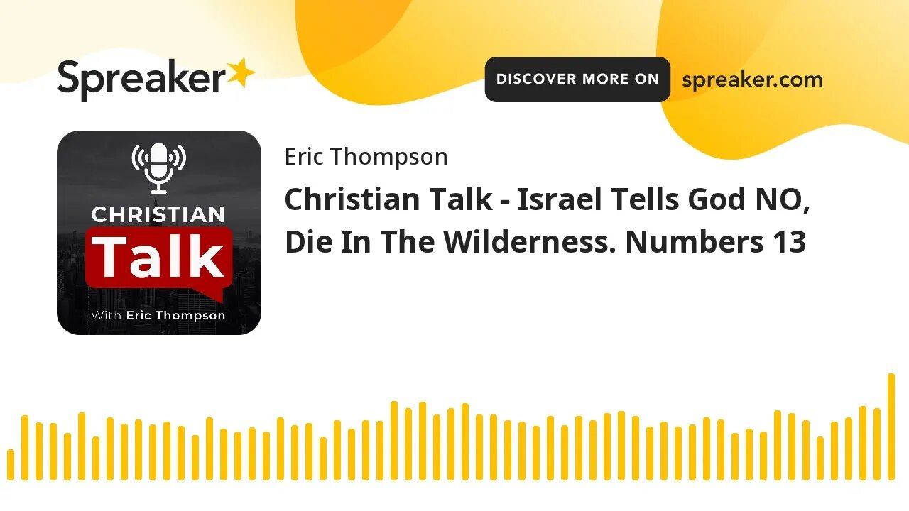 Christian Talk - Israel Tells God NO, Die In The Wilderness. Numbers 13