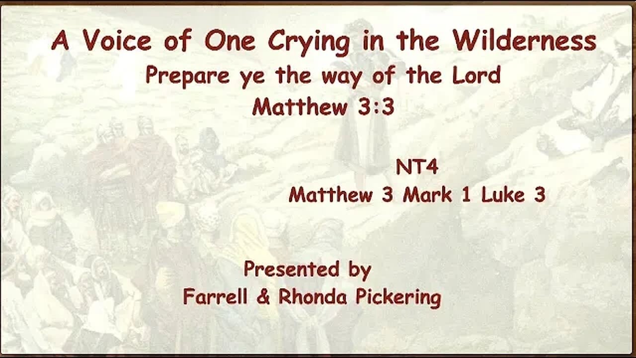 04 Matt. 3, Mark 1, Luke 3 :A Voice of One Crying in the Wilderness-Farrell Pickering-CFM New Test.