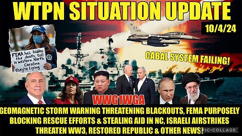 SITUATION: “ISRAEL WW3, FEMA WARNING, SOLAR STORM INBOUND”!! - 10/4/2024