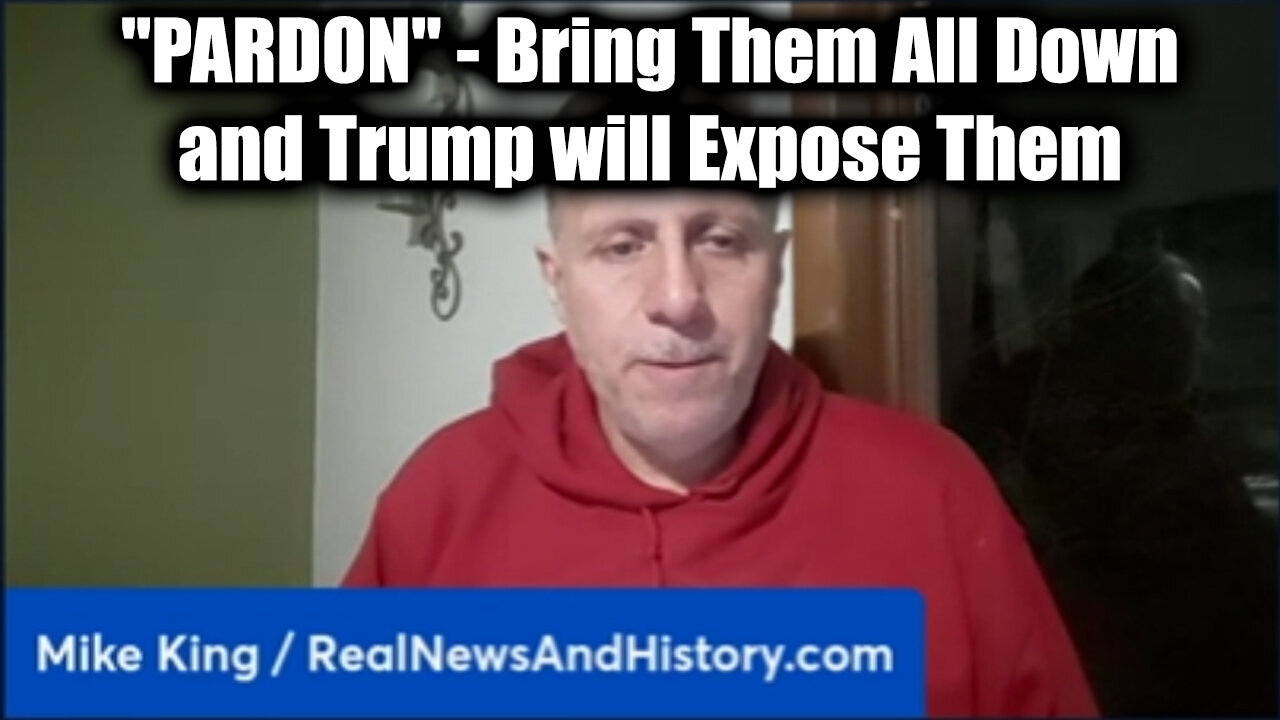 Mike King "PARDON" Dec 3 - Bring Them All Down and Trump will Expose Them