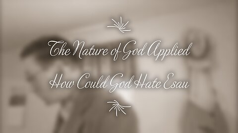 How Could God Hate Esau