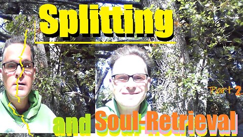 Splitting and Soul-Retrieval - Part 2