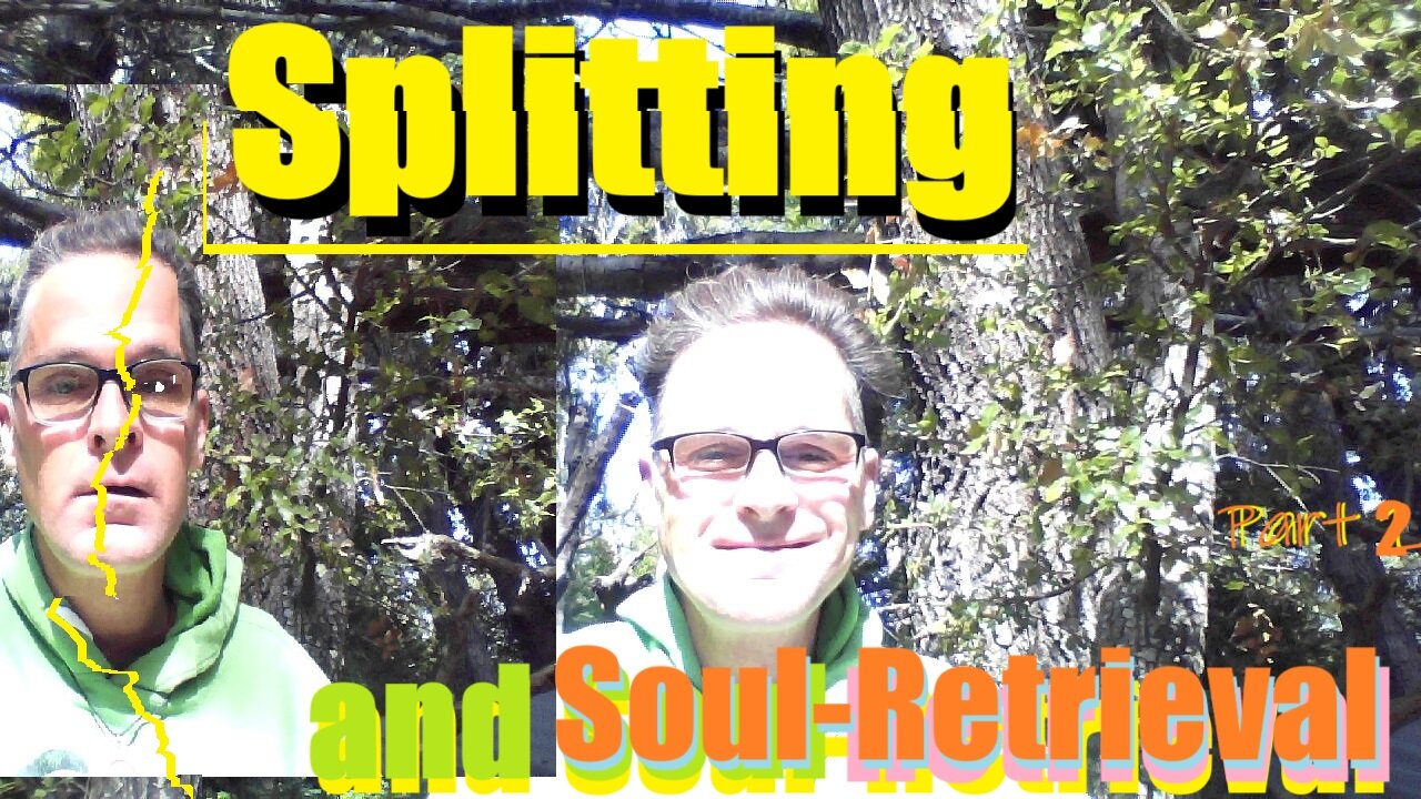 Splitting and Soul-Retrieval - Part 2