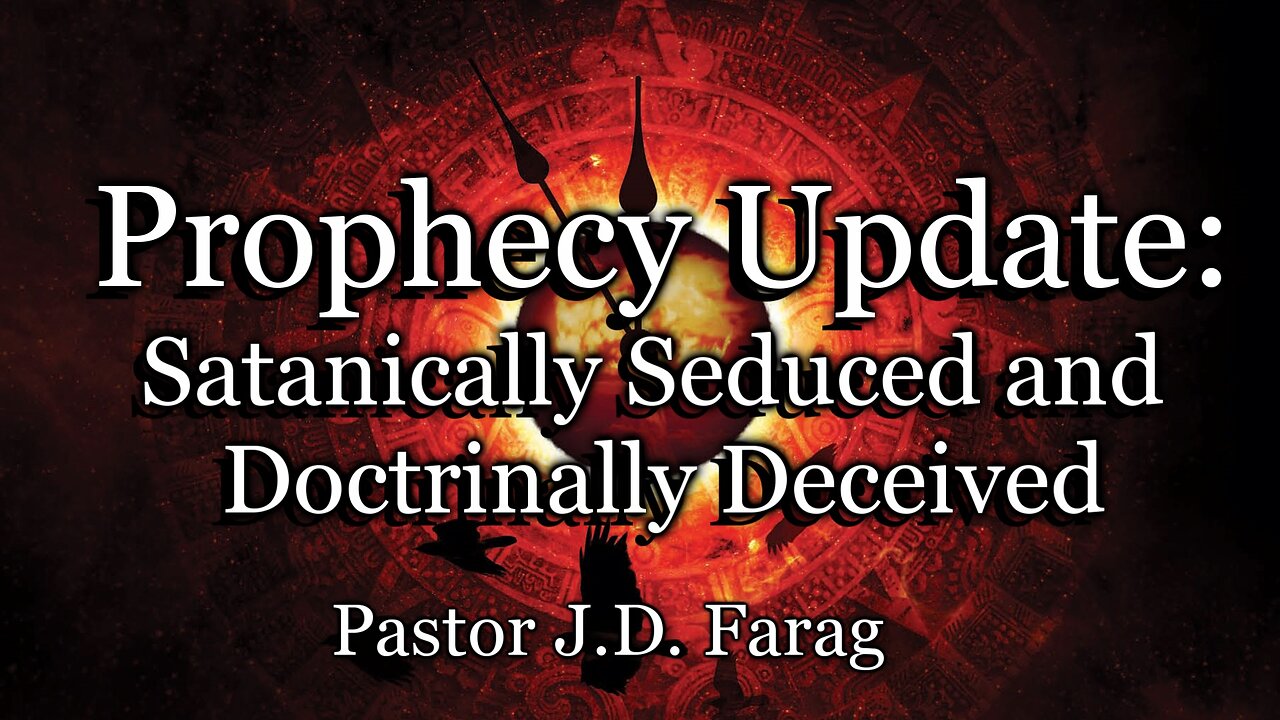 Prophecy Update: Satanically Seduced and Doctrinally Deceived