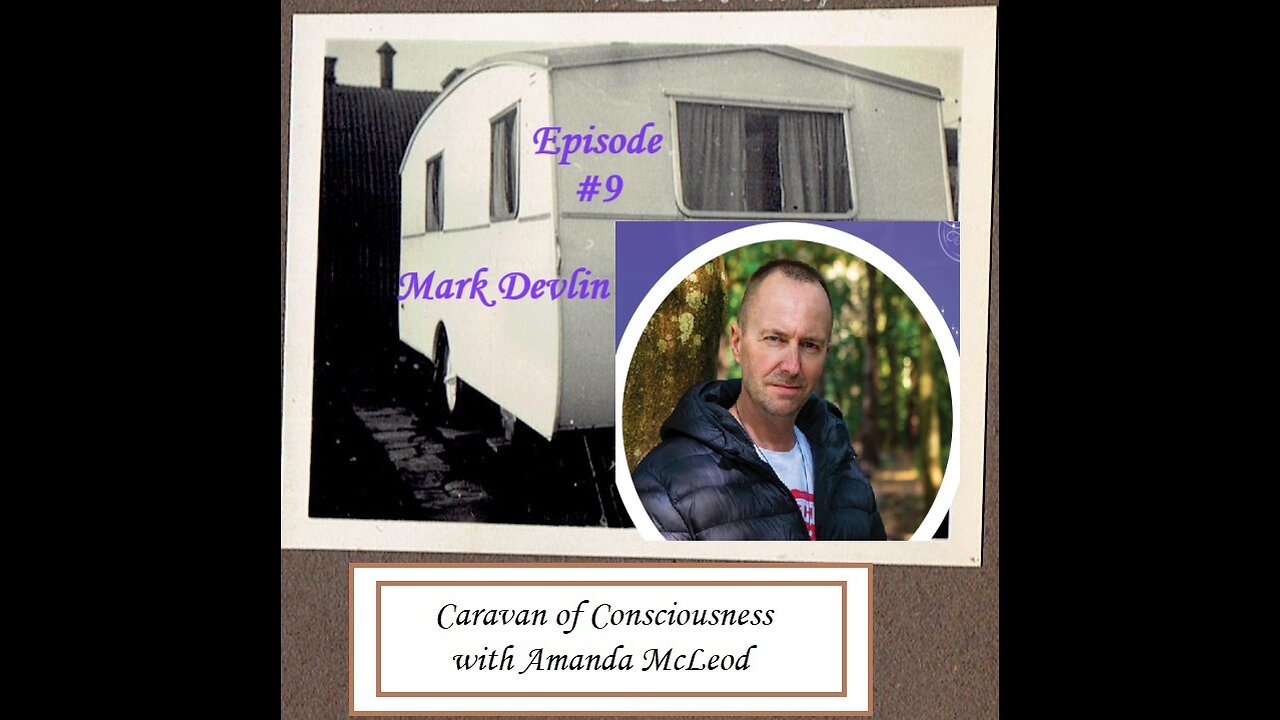 Caravan of Consciousness Episode #9 Mark Devlin