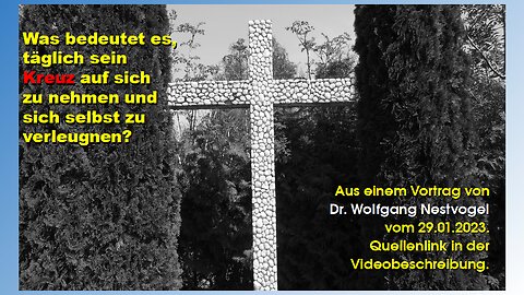 Was bedeutet: Sein-Kreuz-auf-sich-nehmen + Selbstverleugnung? (Dr. Wolfgang Nestvogel)