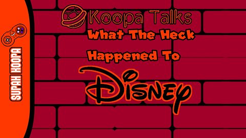 What The Heck Happened To Disney? Koopa Talks