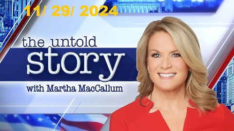 The Story With Martha MacCallum | November 29, 2024