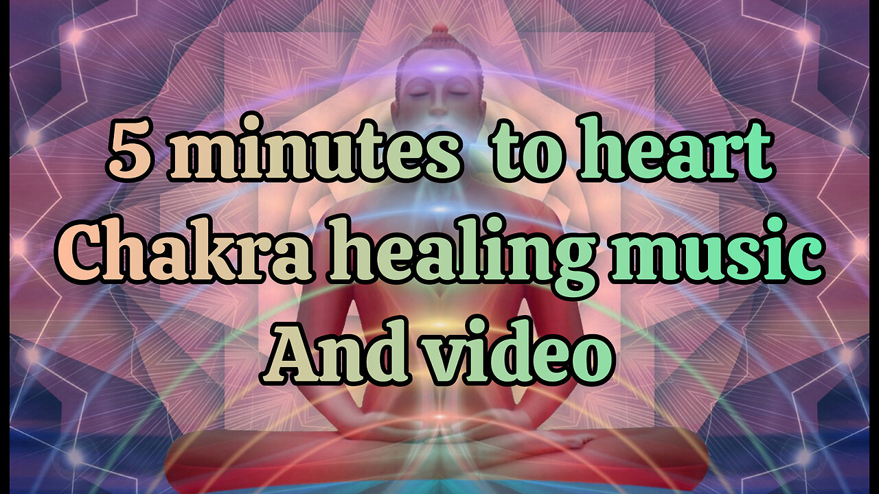 5 minutes to heart chakra healing music and video