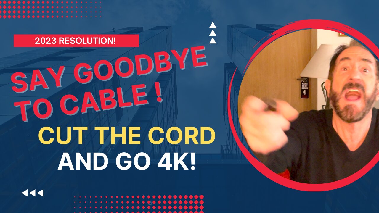 Say Goodbye to Cable: Cut the Cord and Go 4K!