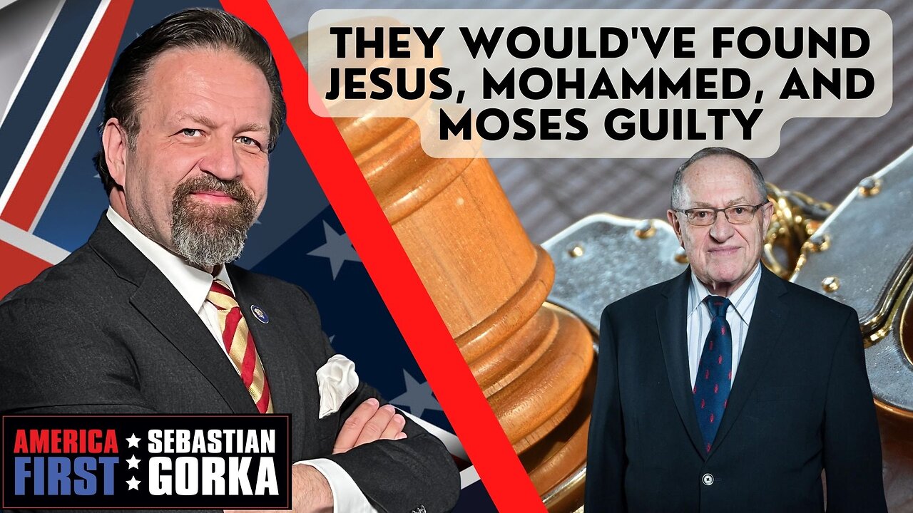 They would've found Jesus, Mohammed, and Moses guilty. Alan Dershowitz with Sebastian Gorka