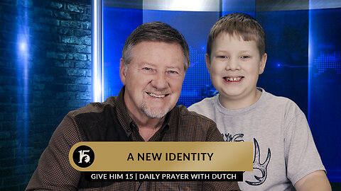 A New Identity | Give Him 15: Daily Prayer with Dutch | February 8, 2023