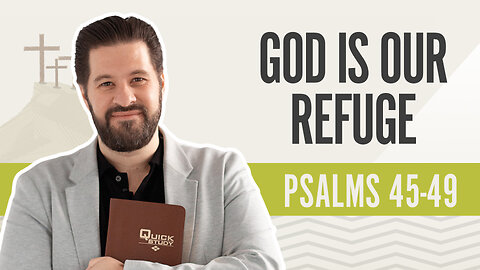 Bible Discovery, Psalms 45-49 | God Is Our Refuge - May 21, 2024