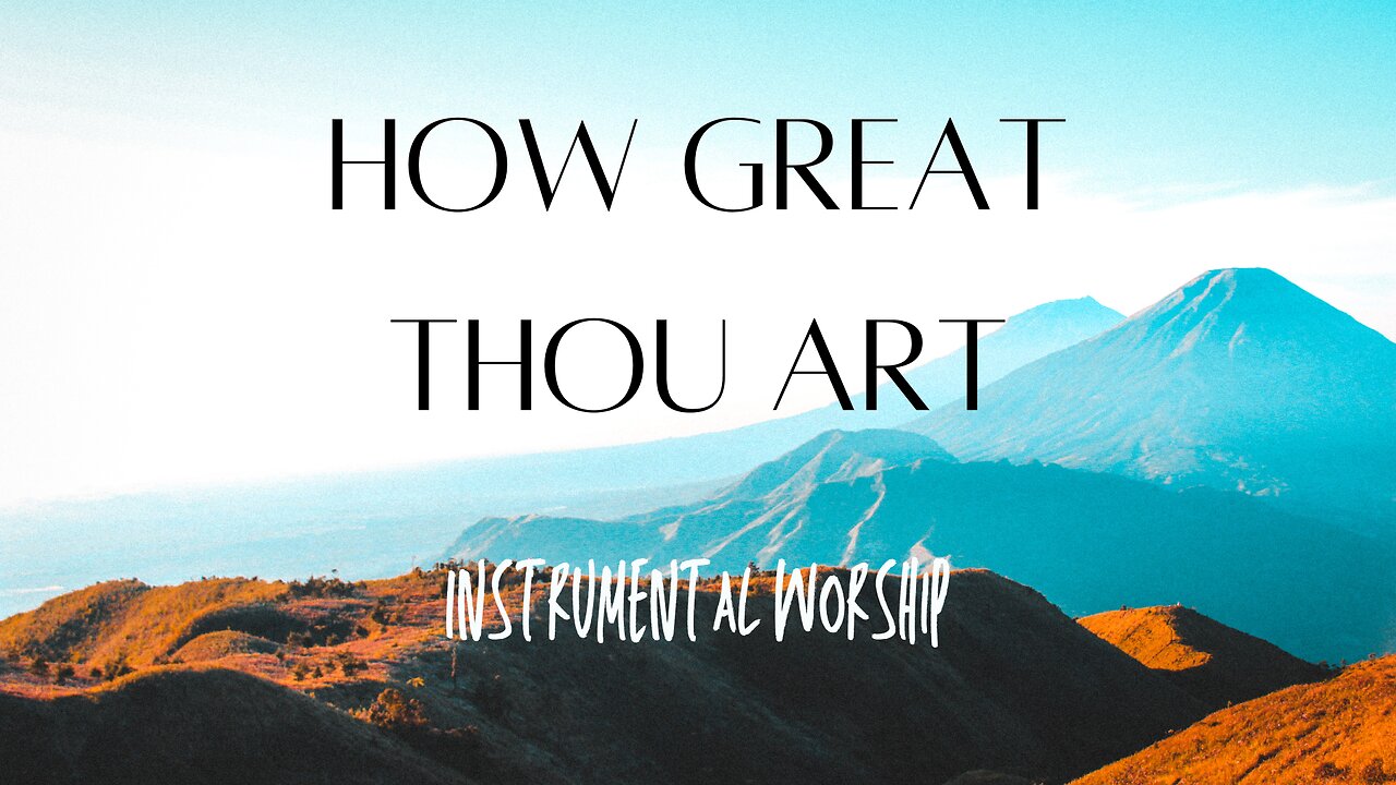 Beautiful, Relaxing, Peaceful Instrumental Hymn-"How Great Thou Art"