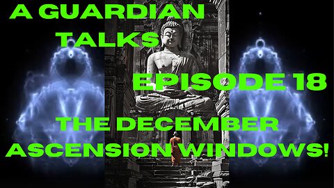 A Guardian Talks Episode 18, December Ascension Windows!