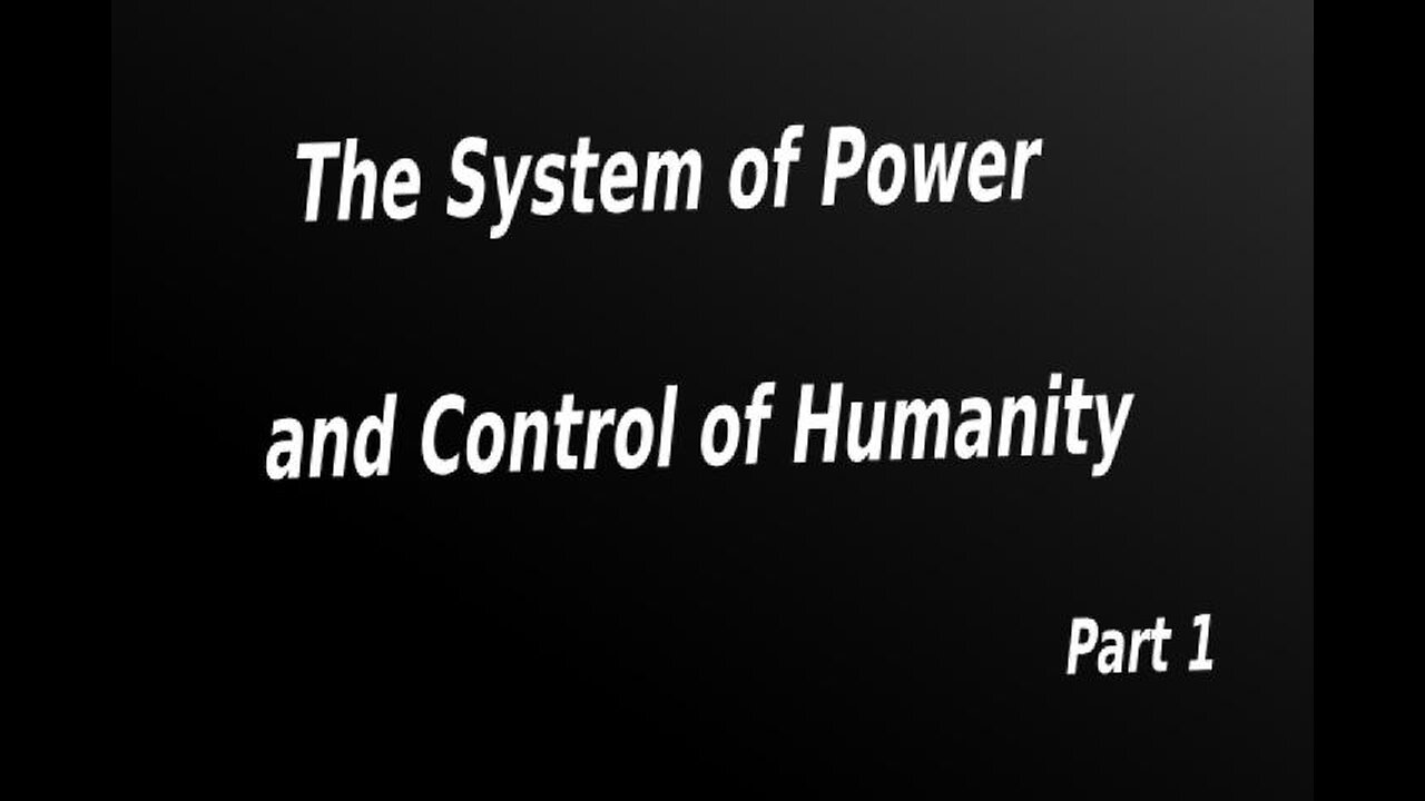 09.1 : The System of Power and Control of Humanity