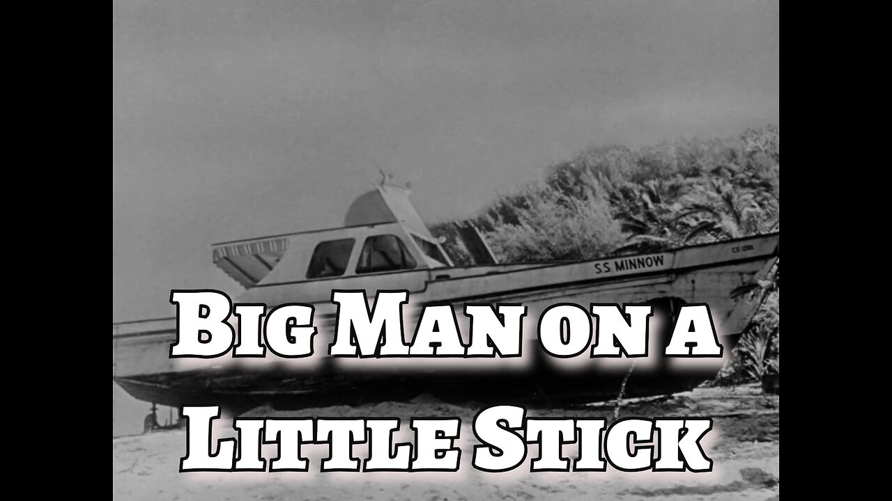 Gilligan's Island - "Big Man on a Little Stick"