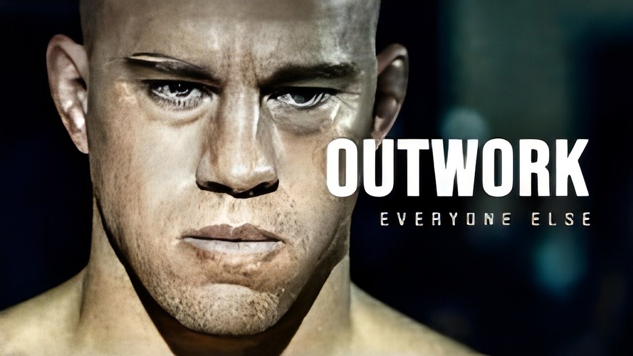 MOTIVATIONAL SPEECH - OUTWORK EVERYONE ELSE