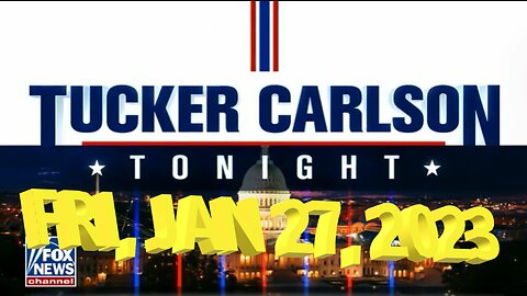 Tucker Carlson 01-27-2023