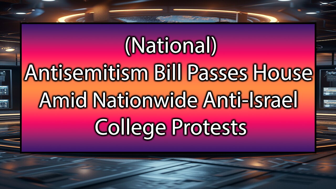 Antisemitism Bill Passes House Amid Nationwide Anti-Israel College Protests