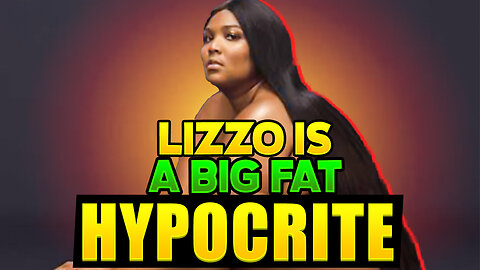 Lizzo Is A BIG FAT HYPOCRITE