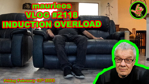 maurieos VLOG #2118 INDUCTION OVERLOAD