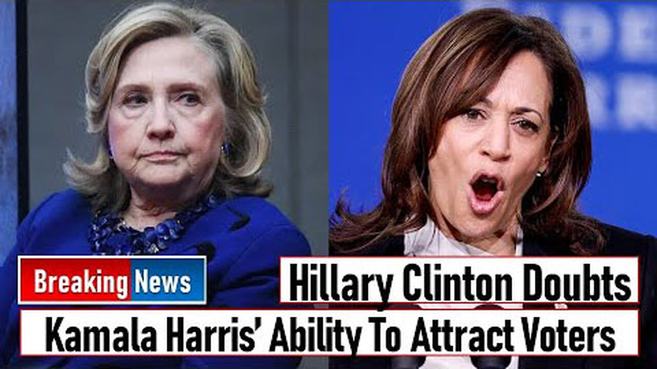 HILLARY CLINTON DOUBTS KAMALA HARRIS’ ABILITY TO ATTRACT VOTERS - TRUMP NEWS