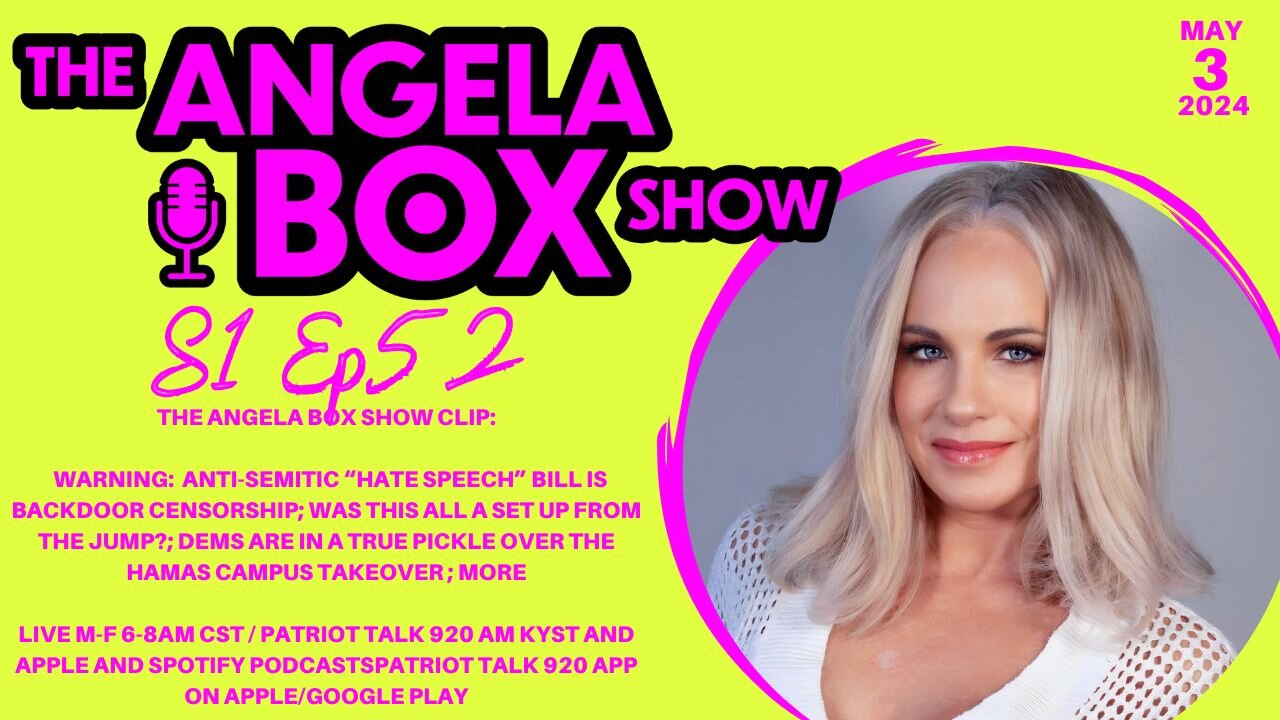 The Angela Box Show - 5.3.24 - "Hate Speech" Bill = Censorship; Were Hamas Protests a Set-Up?; MORE
