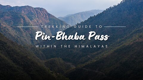 A Journey Through Pin Bhaba Pass: Trails of Beauty and Adventure || Himalayan Diaries