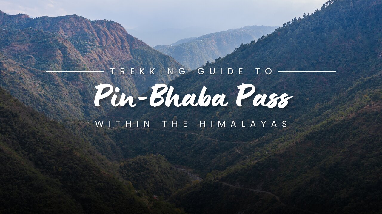 A Journey Through Pin Bhaba Pass: Trails of Beauty and Adventure || Himalayan Diaries