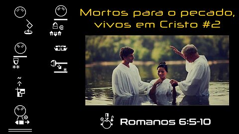 Morreu para o pecado, vivos em Cristo #2