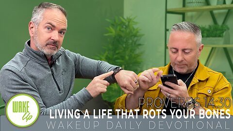 WakeUp Daily Devotional | Living a Life that Rots Your Bones | Proverbs 14:30