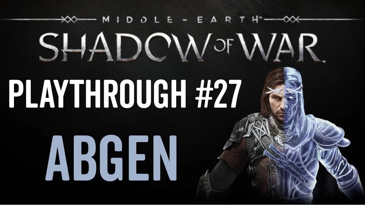 Middle-earth: Shadow of War - Playthrough 27 - Abgen