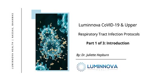 Luminnova CoVID-19 and Upper Respiratory Tract Protocols Introduction by Dr. Juliette Hepburn