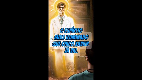 O Espírito mais iluminado que Chico Xavier já viu!