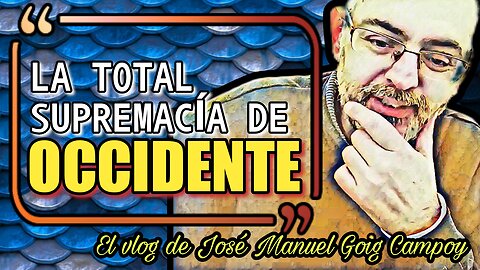 La eterna decadencia de Occidente | El vlog de José Manuel Goig Campoy