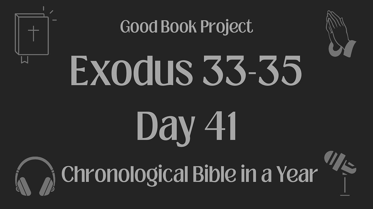 Chronological Bible in a Year 2023 - February 10, Day 41 - Exodus 33-35