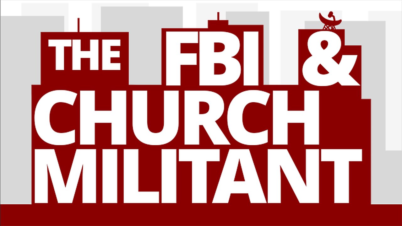 The Vortex — The FBI & Church Militant