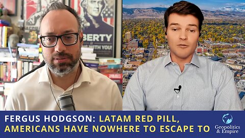 Fergus Hodgson: The Latin America Red Pill, Americans Have Nowhere To Escape To