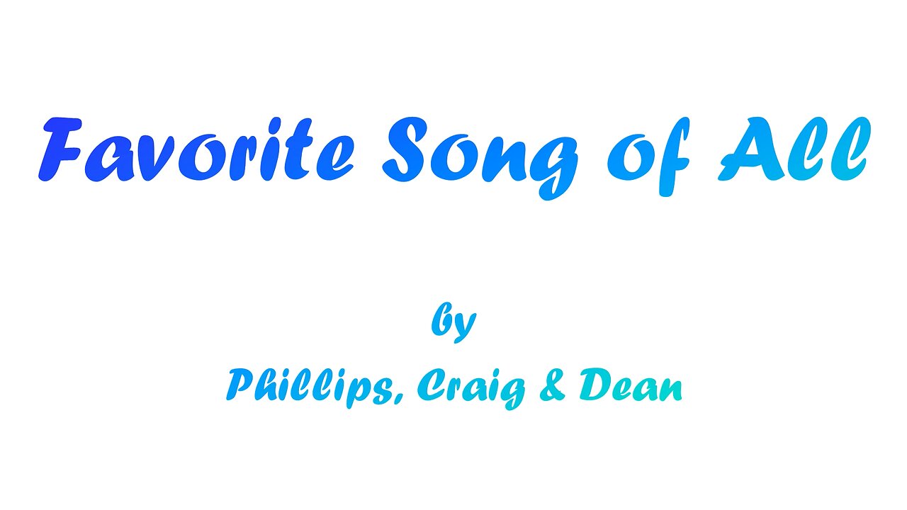 Favorite Song of All (With Lyrics) By Phillips, Craig & Dean