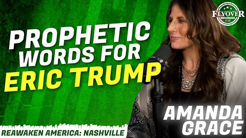 PROPHETIC WORDS FOR ERIC TRUMP - Amanda Grace | ReAwaken America Nashville